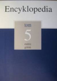 Encyklopedia Gazety Wyborczej t. 5 eutro - górni - praca zbiorowa