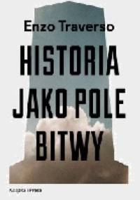 Historia jako pole bitwy - Enzo Traverso