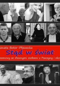 Stąd w świat. Rozmowy ze sławnymi osobami z Pszczyny i okolic - Renata Botor- Pławecka