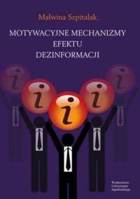 Motywacyjne mechanizmy efektu dezinformacji - Malwina Szpitalak