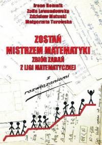Zostań mistrzem matematyki. Zadania z ligii matematycznej z rozwiązaniami t. I - Zofia Lewandowska, Irena Domnik