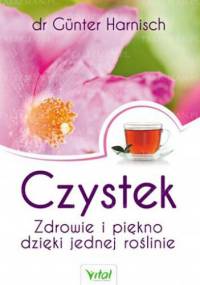 Czystek. Zdrowie i piękno dzięki jednej roślinie - Günter Harnisch