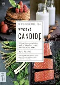 Wygryź Candidę. 140 przepisów na pyszne i zdrowe śniadania, obiady, kolacje i desery zwalczające grzyby Candida - Ann Boroch