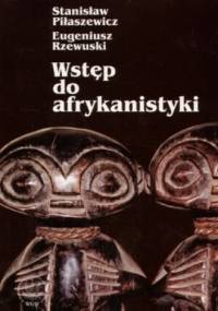 Wstęp do afrykanistyki - Stanisław Piłaszewicz, Eugeniusz Rzewuski