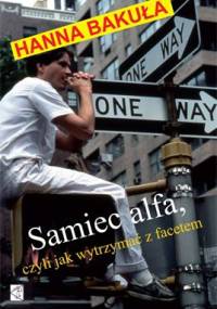 Samiec alfa, czyli jak wytrzymać z facetem - Hanna Bakuła