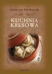 Kuchnia kresowa - Andrzej Fiedoruk