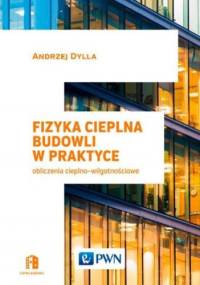 Fizyka cieplna budowli w praktyce. Obliczenia cieplno-wilgotnościowe - Andrzej Dylla