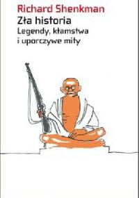 Zła historia. Legendy, kłamstwa i uporczywe mity - Richard Shenkman
