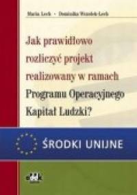 Jak Prawidłowo Rozliczyć Projekt Realizowany W Ramach Programu Operacyjnego Kapitał Ludzkia - Maria Lech, Dominika Wszołek-Lech