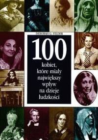 100 kobiet, które miały największy wpływ na dzieje ludzkości - Deborah G. Felder