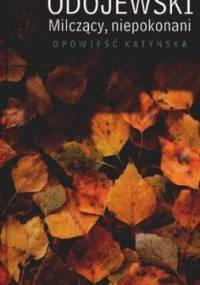 Milczący, niepokonani. Opowieść katyńska - Włodzimierz Odojewski