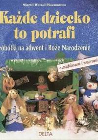 Każde dziecko to potrafi robótki na Adwent i Boże Narodzenie - Sigrid Wetzel-Maesmanns