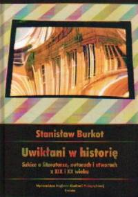 Uwikłani w historię. Szkice o literaturze z XIX i XX wieku - Stanisław Burkot