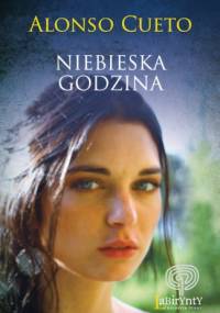 Niebieska godzina - Alonso Cueto