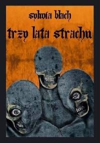 Trzy lata strachu - Sylwia Błach