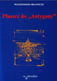Płaszcz do "Antygony": wędrując po Poznaniu i gdzie indziej - Włodzimierz Braniecki