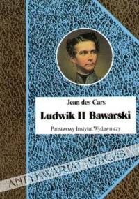 Ludwik II Bawarski. Król rażony szaleństwem - Jean des Cars