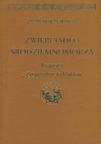 Zwierciadło Śródziemnomorza. Rozmowy z Zygmuntem Kubiakiem - Zygmunt Kubiak, Ziemowit Skibiński