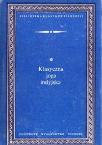 Klasyczna joga indyjska. "Jogasutry" przypisywane Patańdżalemu i "Jogabhaszja" czyli komentarz do "Jogasutr" przypisywany Wjasie - Leon Cyboran