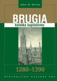 Brugia: Kolebka kapitalizmu 1280-1390 - James D. Murray