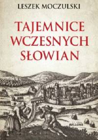 Tajemnice wczesnych Słowian - Leszek Moczulski