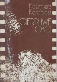 Cierpliwe oko - Kazimierz Karabasz