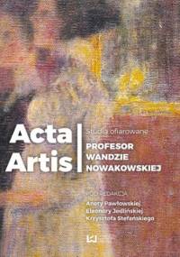 Acta Artis. Studia ofiarowane Profesor Wandzie Nowakowskiej