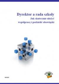 Dyrektor a rada szkoły, Jak skutecznie ułożyć współpracę i podzielić obowiązki - Celuch Małgorzata