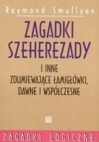 Zagadki Szeherezady i inne zdumiewające łamigłówki dawne i współczesne - Raymond Smullyan