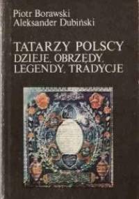 Tatarzy polscy. Dzieje, obrzędy, legendy, tradycje - Piotr Borawski, Aleksander Dubiński