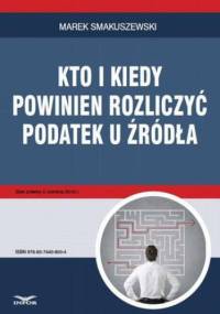 Kto i kiedy powinien rozliczyć podatek u źródła - Smakuszewski Marek