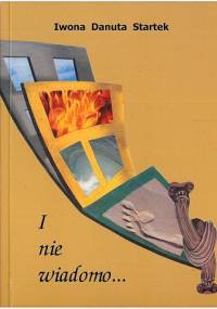 I nie wiadomo... - Iwona Danuta Startek