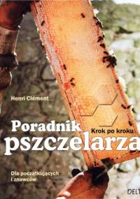 Poradnik pszczelarza. Krok po kroku dla początkujących i znawców - Henri Clément