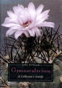 Gymnocalycium. A Collectors Guide - John Pilbeam