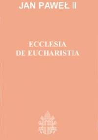 Ecclesia de Eucharistia - Jan Paweł II