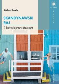 Skandynawski raj. O ludziach prawie idealnych - Michael Booth