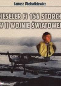 Fieseler FI 156 Storch w II Wojnie światowej - Janusz Piekałkiewicz