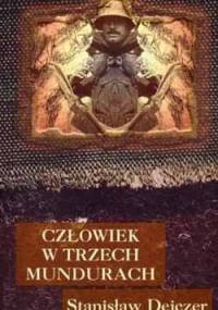 Człowiek w trzech mundurach - Stanisław Dejczer