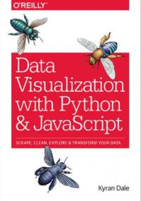 Data Visualization with Python and JavaScript. Scrape, Clean, Explore & Transform Your Data - Dale Kyran