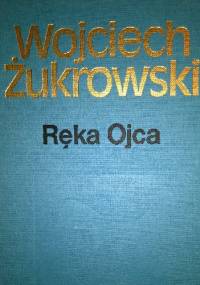 Ręka Ojca - Wojciech Żukrowski