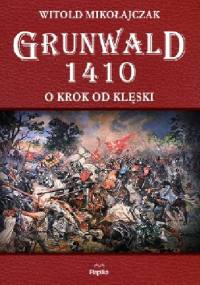 Grunwald 1410. O krok od klęski - Witold Mikołajczak