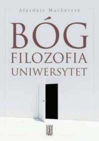 Bóg filozofia uniwersytet - Macintyre Alasdair