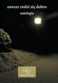 Zawsze rodzi się dobro - antologia - Andrzej Sikorski, Marcin Knoppek