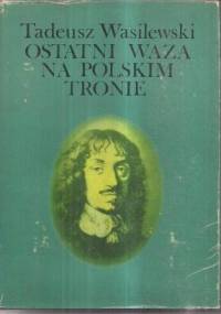 Ostatni Waza na polskim tronie - Tadeusz Wasilewski