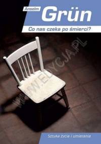 Co nas czeka po śmierci? Sztuka życia i umierania - Anselm Grün OSB