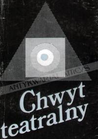 Chwyt Teatralny. Zarys instrumentalnej teorii teatru - Andrzej Tadeusz Kijowski