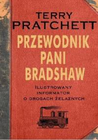 Przewodnik Pani Bradshaw. Ilustrowany informator o drogach żelaznych - Terry Pratchett