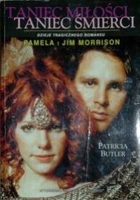 Taniec miłości taniec śmierci: Pamela i Jim Morrison - Dzieje tragicznego romansu - Patricia Butler
