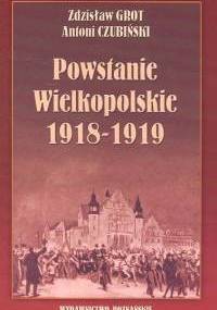 Powstanie Wielkopolskie 1918 -1919 - Zdzisław Grot, Antoni Czubiński