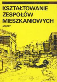 Kształtowanie zespołów mieszkaniowych - Hanna Adamczewska-Wejchert